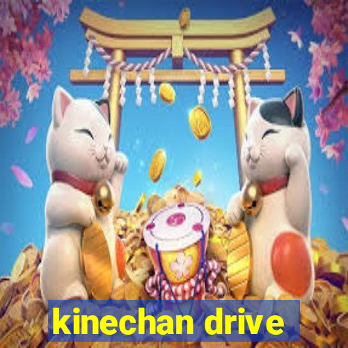 kinechan drive